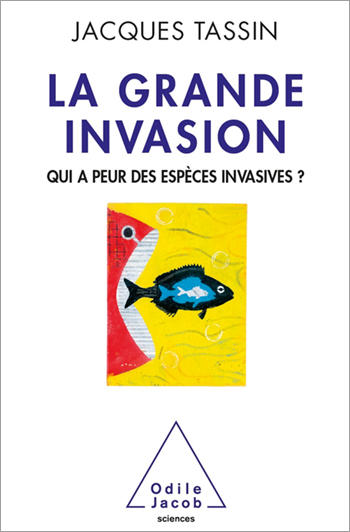 La grande invasion : qui a peur des espèces invasives ? - J. Tassin (Prix du livre environnement 2014)