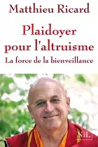 Plaidoyer pour l'altruisme, la force de la bienveillance - Matthieu Ricard (Prix du livre environnement 2014)
