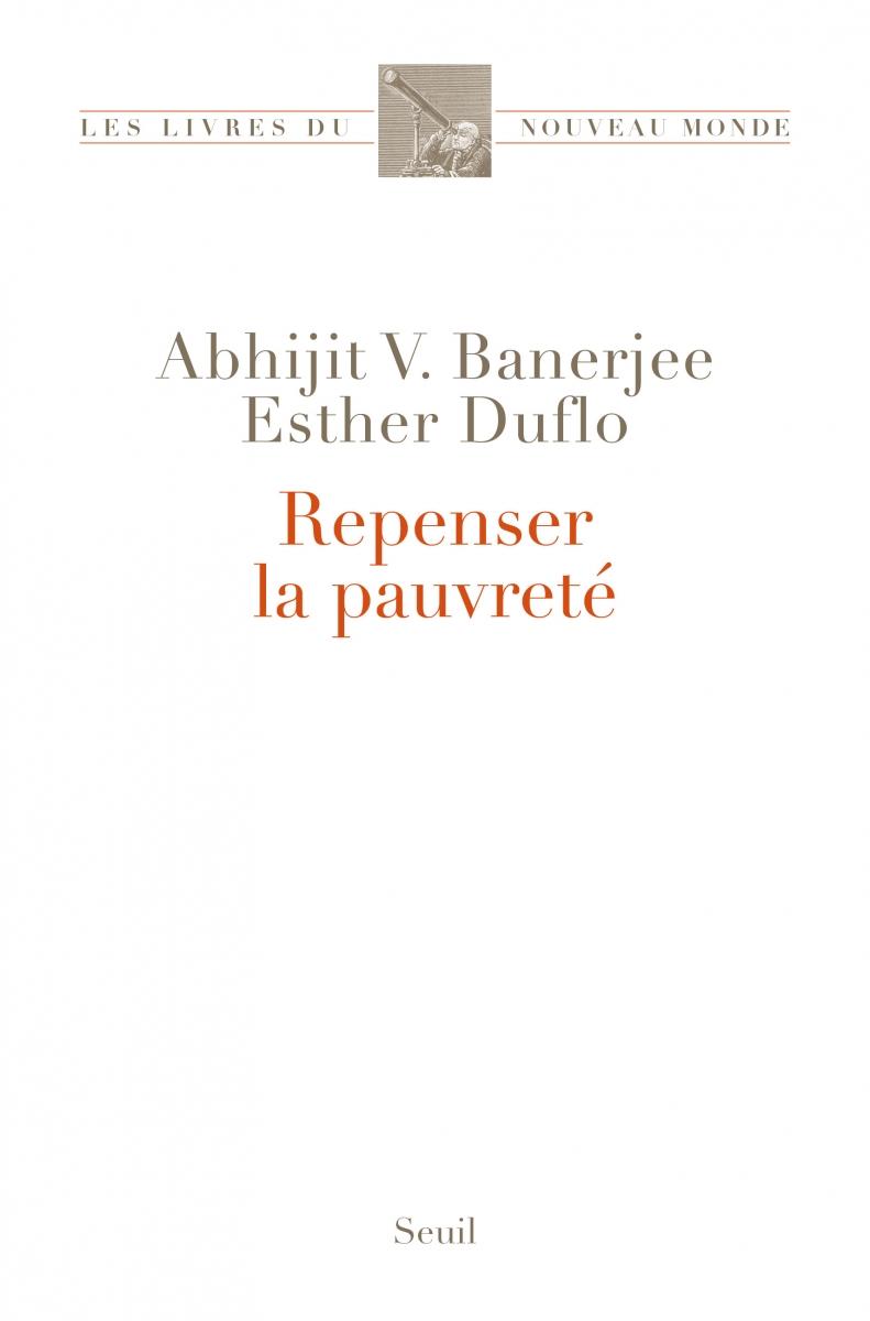 Repenser la pauvreté - E. Duflo et A. Banerjee (Prix du livre environnement 2012)