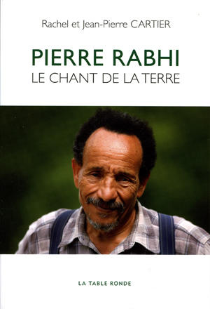 Pierre Rabhi, le chant de la terre - R. et J-P. Cartier et A-S. Novel (Prix du livre environnement 2013)