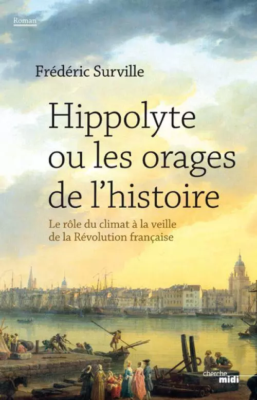 Hippolyte ou les orages de l'histoire - F. Surville (Prix du Livre Environnement 2016) Hippolyte ou les orages de l'histoire - F. Surville (Prix du Livre Environnement 2016)