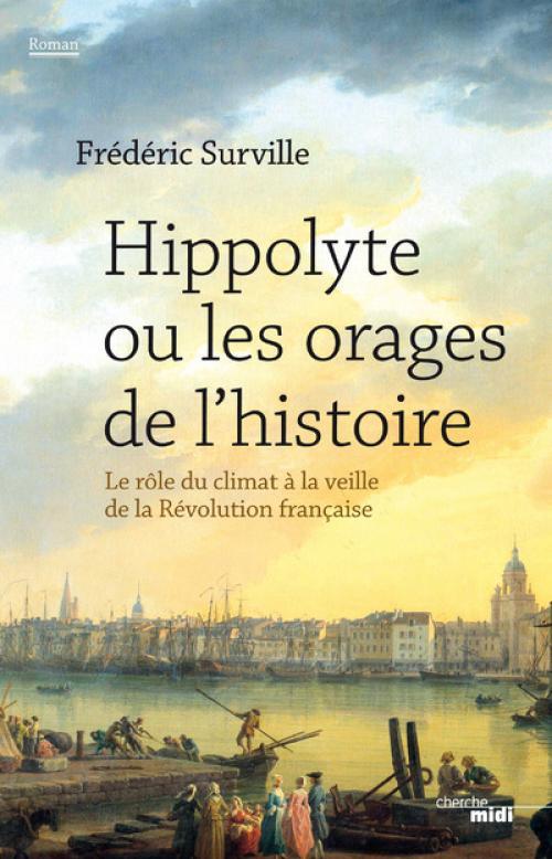 Hippolyte ou les orages de l'histoire - F. Surville (Prix du Livre Environnement 2016)
