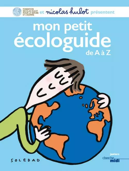 Mon petit écologuide de A à Z - N. Hulot (Prix du Livre Environnement 2016)