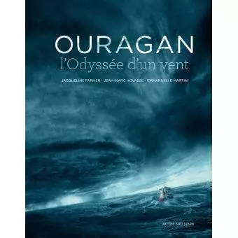 Ouragan – L’odyssée d’un vent - J. Farmer, J-M. Hovasse, E. Martin (Prix du Livre Environnement 2016) Ouragan - J. Farmer, J-M. Hovasse, E. Martin