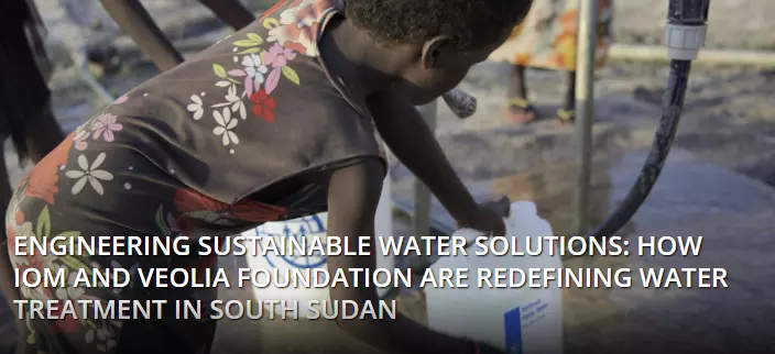 Read on IOM's website : "Redefining Water Treatment in South Sudan"