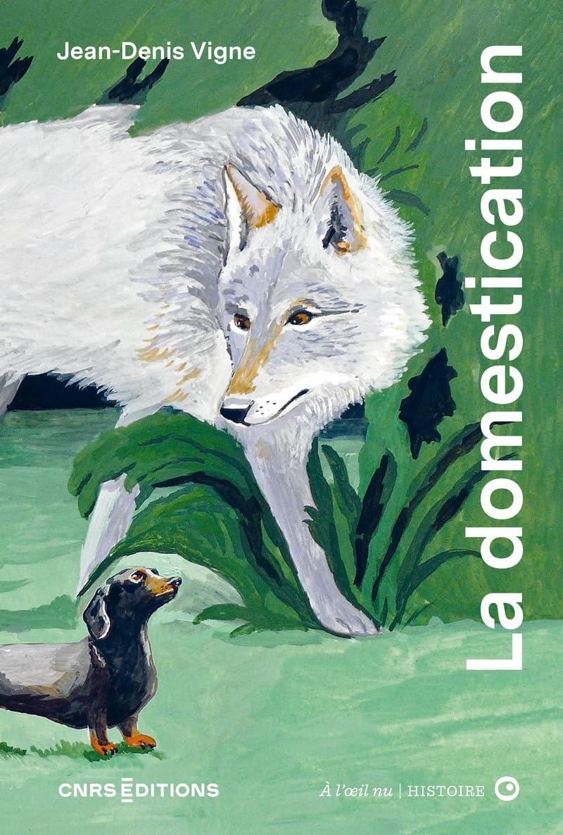 La domestication à l'œil nu, de Jean-Denis Vigne